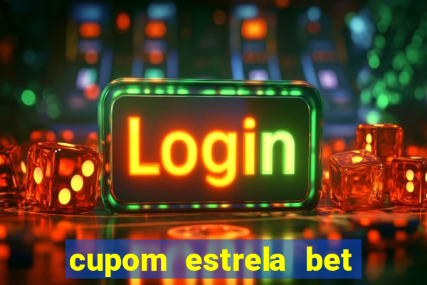 cupom estrela bet primeiro deposito
